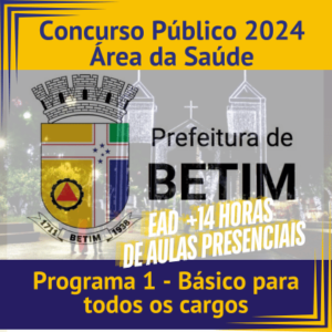 Concurso Prefeitura de Betim 2024 – Programa 1: Módulo Básico para todos os cargos com aulas presenciais