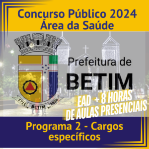 Concurso Prefeitura de Betim 2024 – Programa 2: Cargos Específicos – Área da Saúde